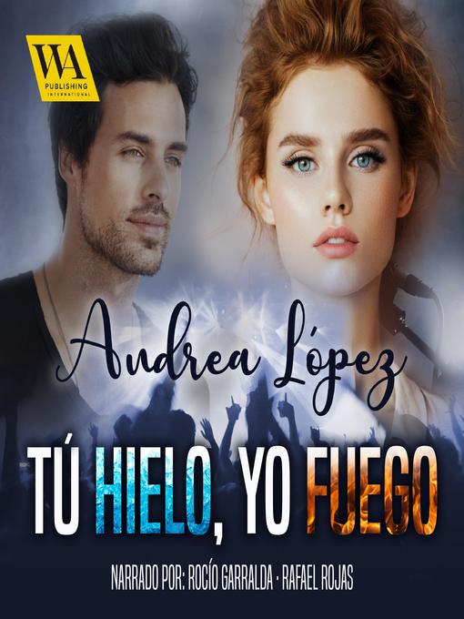 Title details for Tú hielo, Yo fuego by Andrea López - Available